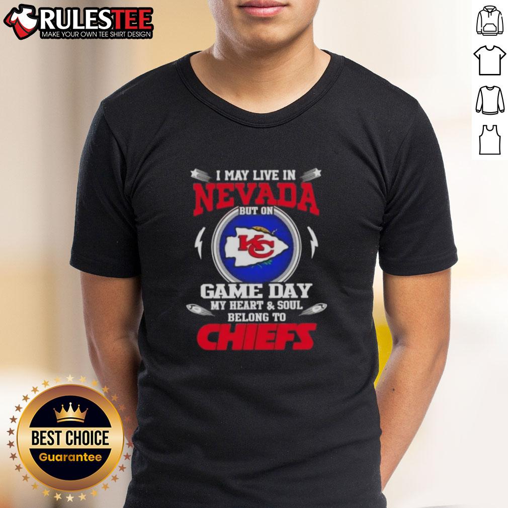 Happy I May Live In Nevada But On Game Day My Heart And Soul Belongs To Kansas City Chiefs T-Shirt design.