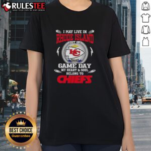 Happy I May Live In Rhode Island But On Game Day My Heart And Soul Belongs To Kansas City Chiefs Ladies Tee design.