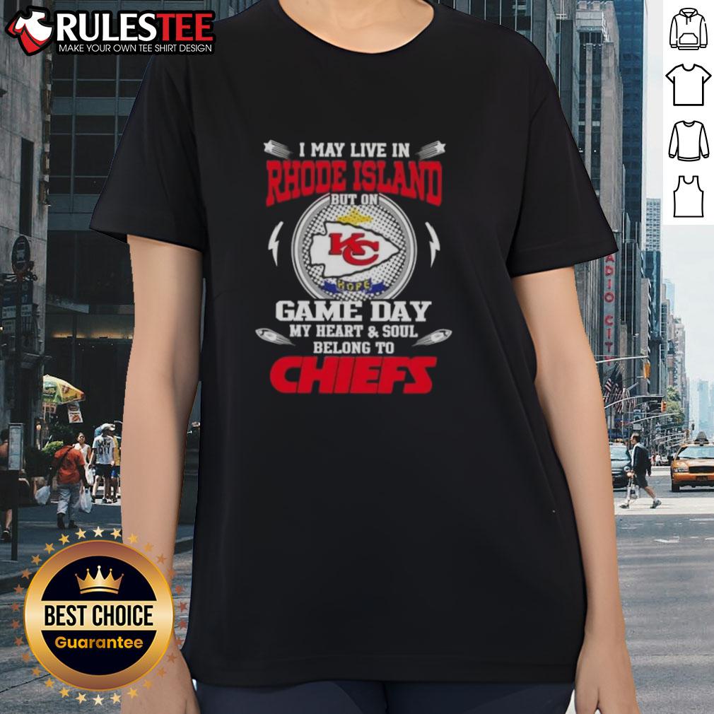 Happy I May Live In Rhode Island But On Game Day My Heart And Soul Belongs To Kansas City Chiefs Ladies Tee design.