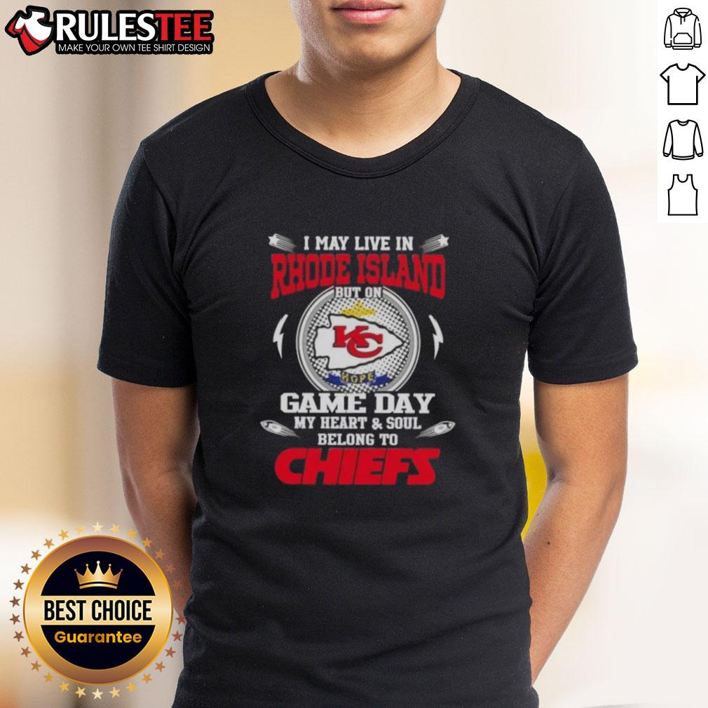 Happy I May Live In Rhode Island But On Game Day My Heart And Soul Belongs To Kansas City Chiefs T-Shirt design.