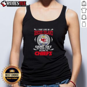 Happy I May Live In Rhode Island But On Game Day My Heart And Soul Belongs To Kansas City Chiefs Tank Top design.