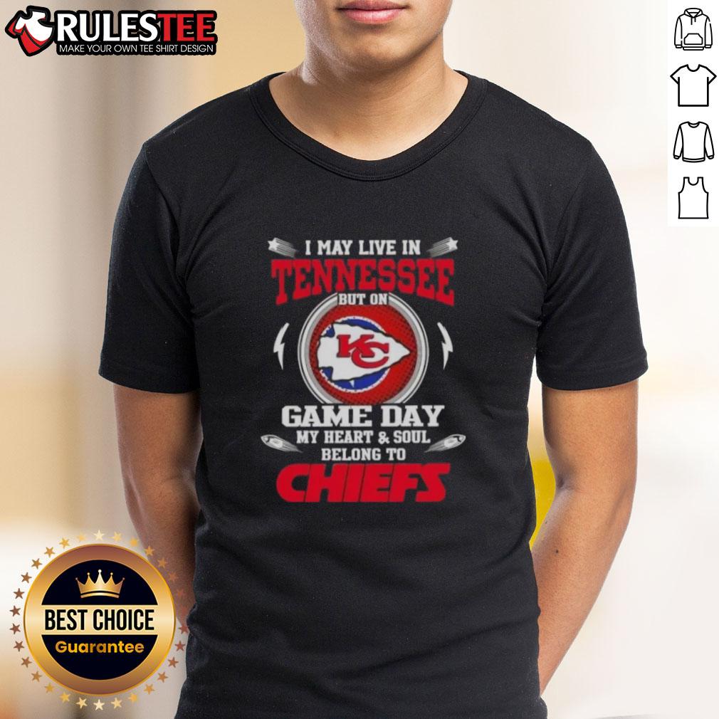 Happy I May Live In Tennessee But On Game Day My Heart And Soul Belongs To Kansas City Chiefs T-Shirt design.