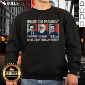 Hot Unlike Our President sweatshirt featuring Feynman, Darwin, and Tesla, celebrating great minds that embrace science and hope.