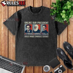 Hot unlike our president t-shirt featuring Feynman, Darwin, and Tesla, celebrating great minds and science.