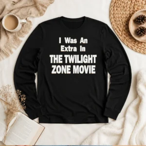 Good I Was An Extra In The Twilight Zone Movie Long Sleeve Shirt