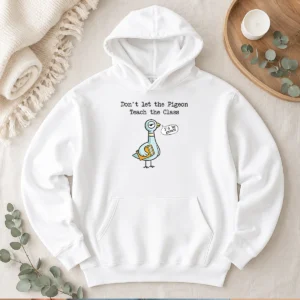 Nice Funny Dont Let The Pigeon Teach The Class Hoodie
