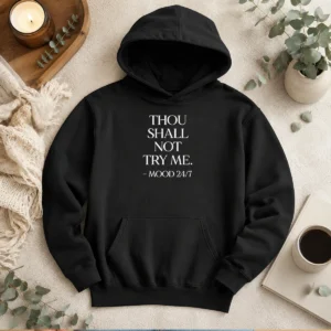 Pretty Mood 24'7 Thou Shall Not Try Me Hoodie