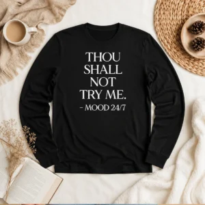 Pretty Mood 24'7 Thou Shall Not Try Me Long Sleeve Shirt