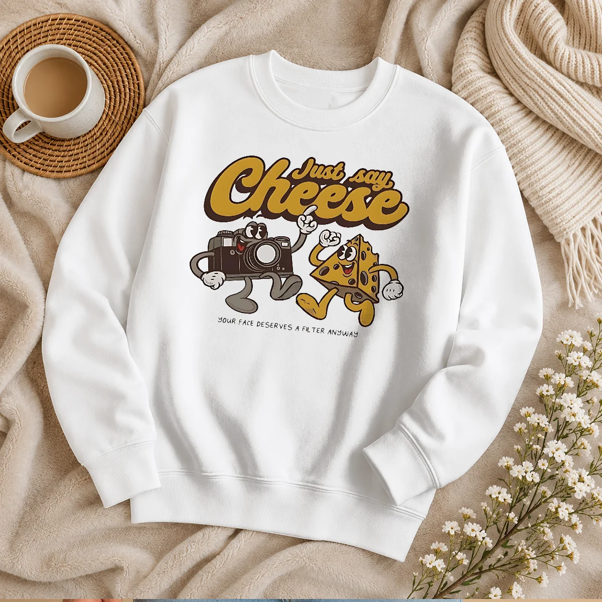 Top Camera Just Say Cheese Your Face Deserves A Filter Anyway Sweater